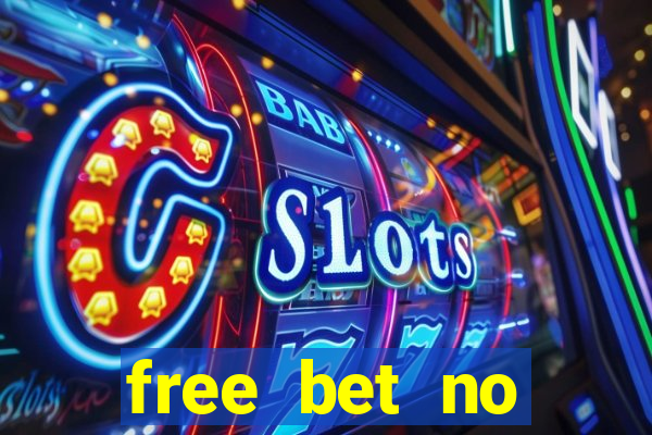 free bet no deposit required