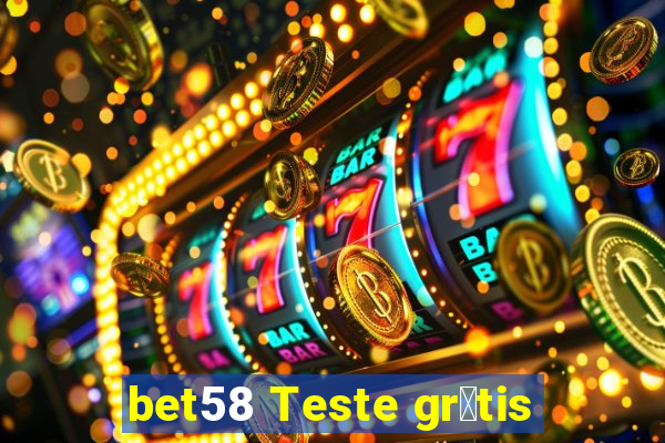 bet58 Teste gr谩tis