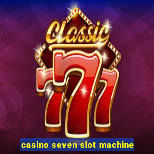 casino seven slot machine