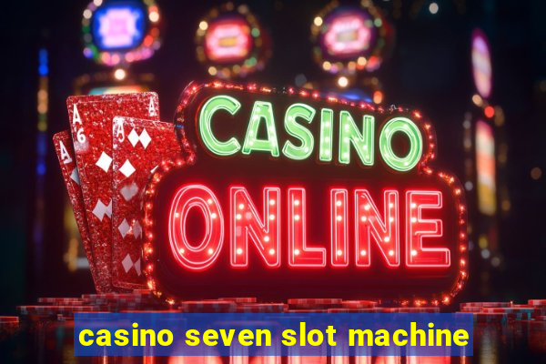 casino seven slot machine