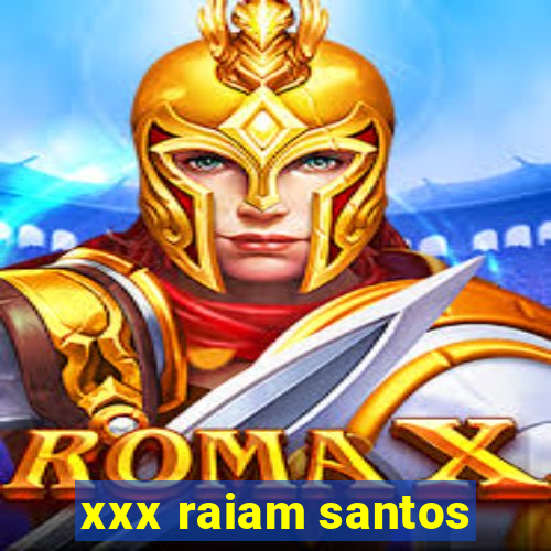 xxx raiam santos