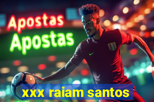 xxx raiam santos