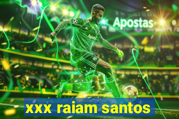 xxx raiam santos