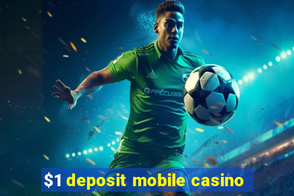 $1 deposit mobile casino