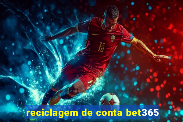 reciclagem de conta bet365