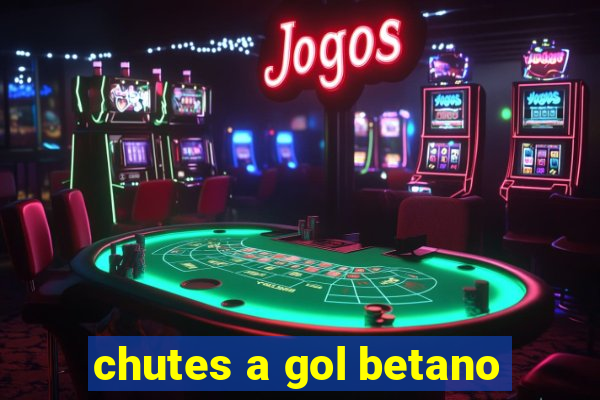 chutes a gol betano