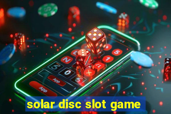 solar disc slot game