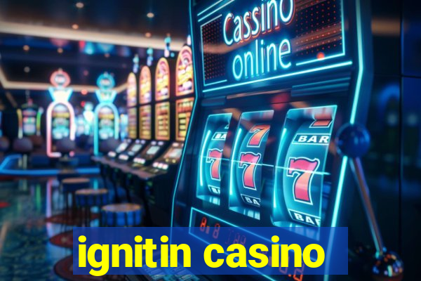 ignitin casino