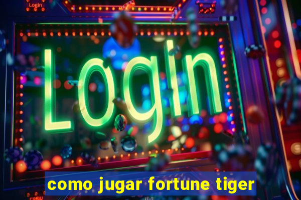 como jugar fortune tiger