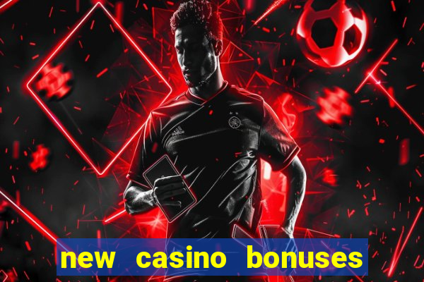 new casino bonuses no deposit