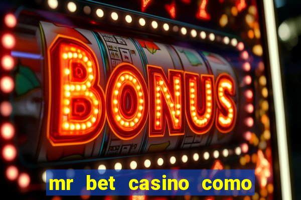 mr bet casino como retirar dinheiro