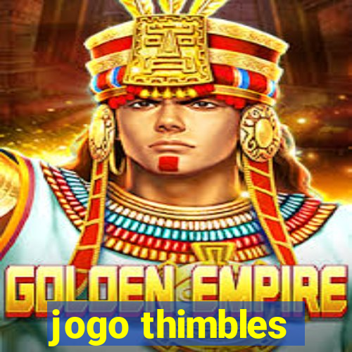 jogo thimbles