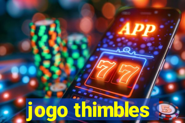 jogo thimbles