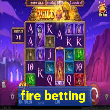 fire betting