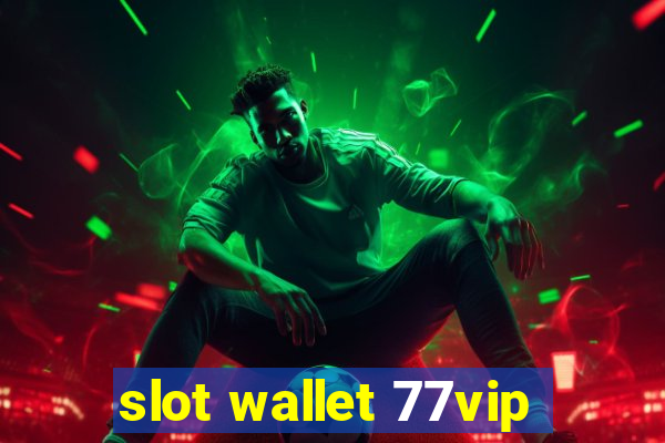 slot wallet 77vip