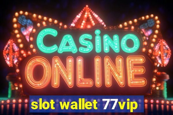 slot wallet 77vip