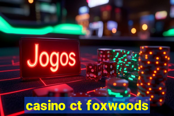 casino ct foxwoods