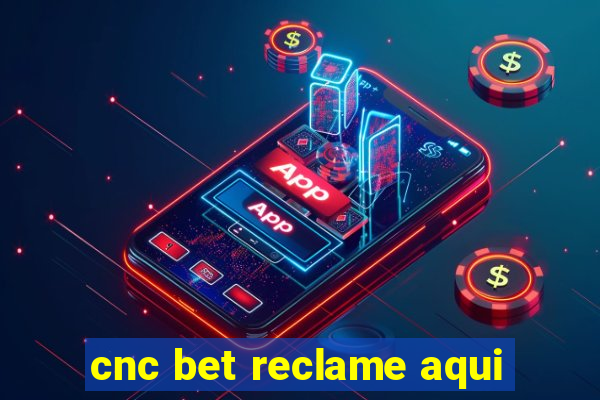 cnc bet reclame aqui