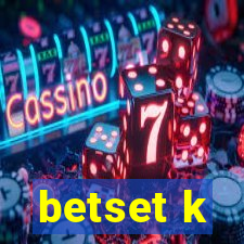 betset k