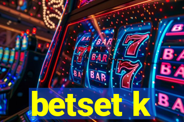 betset k