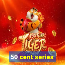 50 cent series