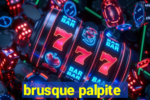 brusque palpite