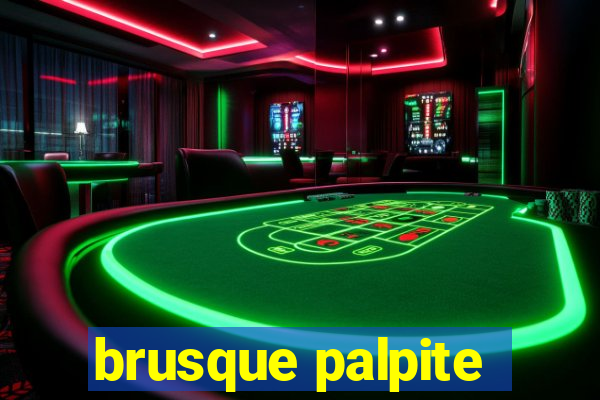 brusque palpite