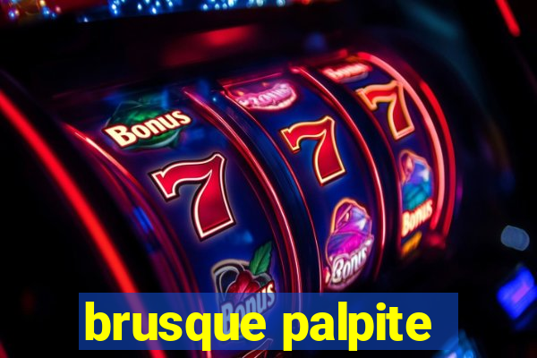 brusque palpite