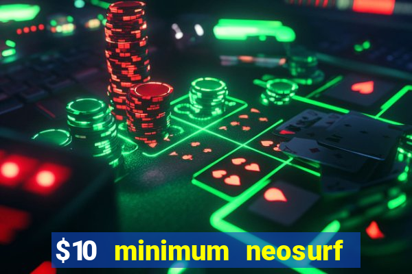 $10 minimum neosurf deposit casino australia