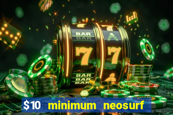 $10 minimum neosurf deposit casino australia