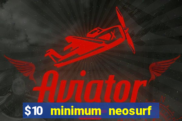 $10 minimum neosurf deposit casino australia