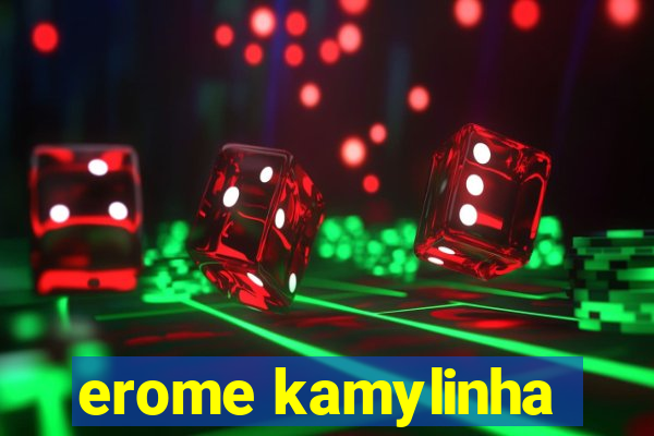 erome kamylinha