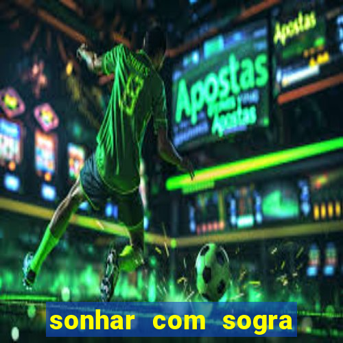 sonhar com sogra no jogo do bicho