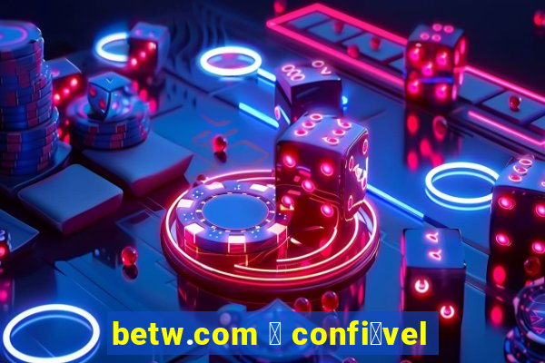 betw.com 茅 confi谩vel