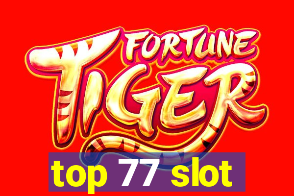 top 77 slot