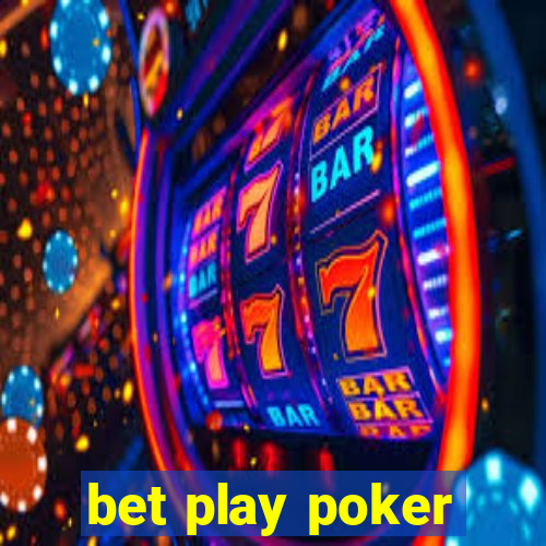 bet play poker