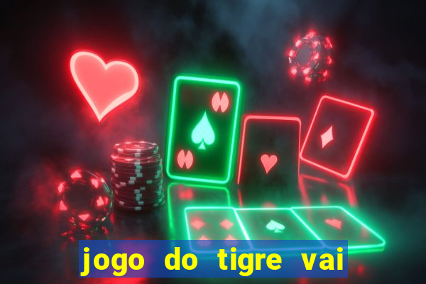 jogo do tigre vai de bet