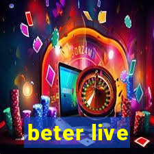 beter live