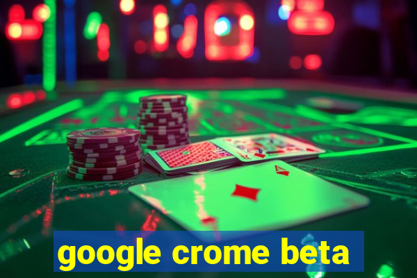 google crome beta