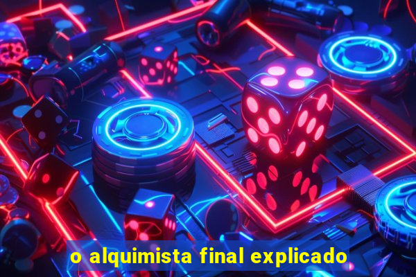 o alquimista final explicado