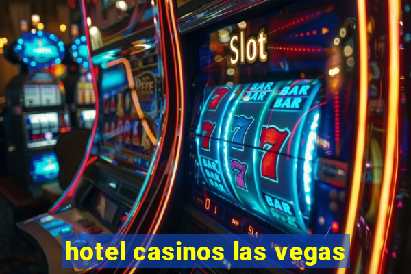 hotel casinos las vegas