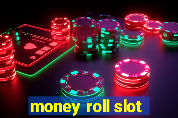 money roll slot