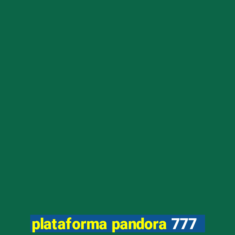 plataforma pandora 777