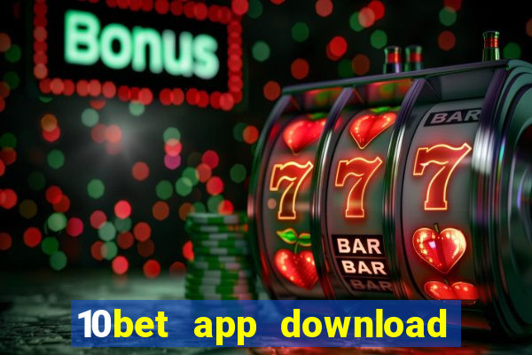 10bet app download for android