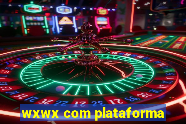 wxwx com plataforma