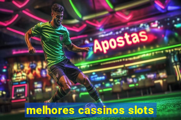 melhores cassinos slots