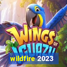 wildfire 2023