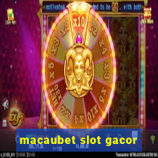 macaubet slot gacor