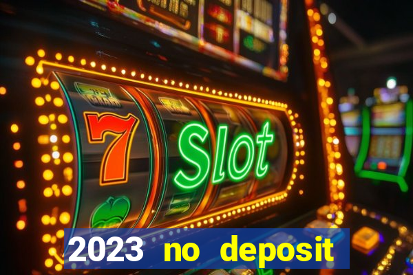 2023 no deposit casino bonus codes