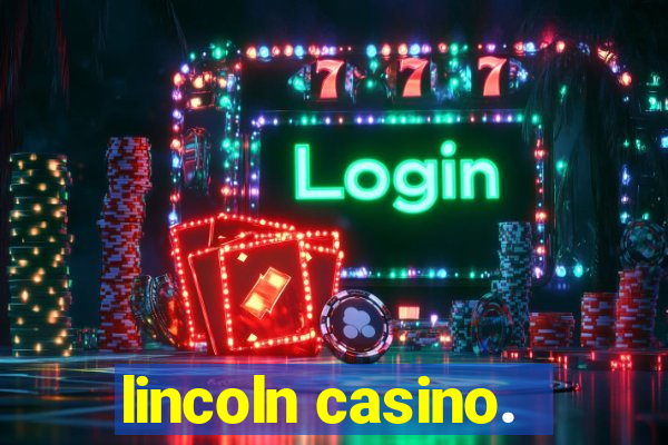 lincoln casino.